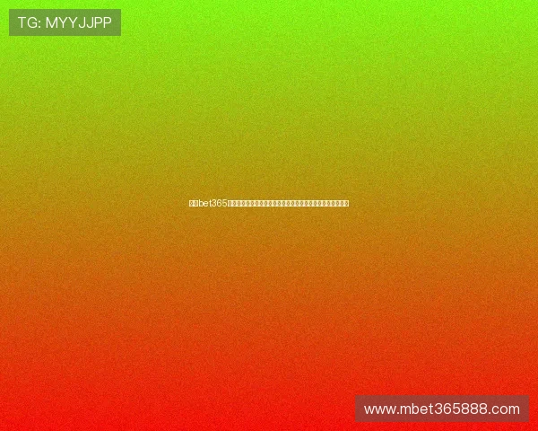 精选bet365备用网址官网入口，快速方便安全，确保每次登录都可靠顺畅